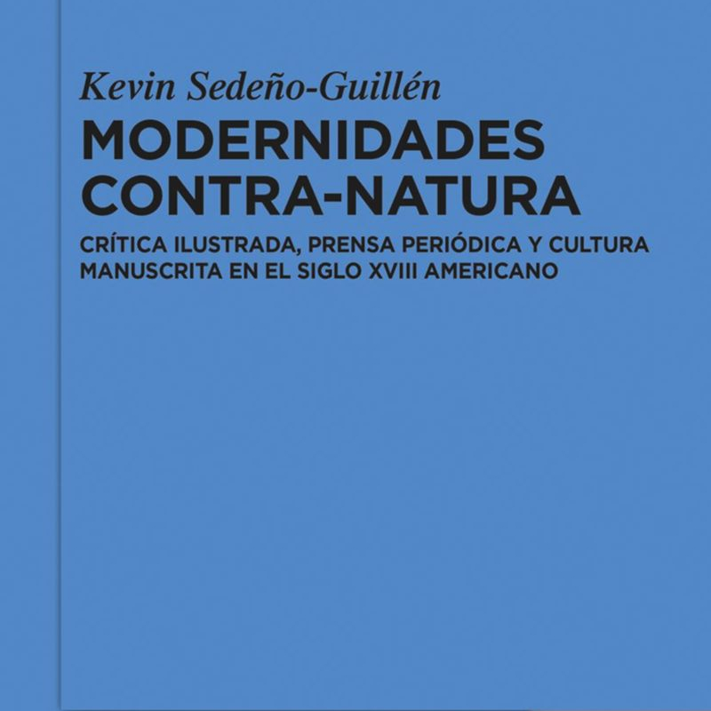 Presentación | Modernidades contra-natura: crítica ilustrada, prensa periódica y cultura manuscrita en el siglo XVIII americano